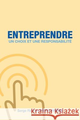 Entreprendre, un choix et une responsabilité Serge Richard Petit-Frere 9789997096791