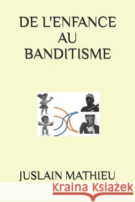 de l'Enfance Au Banditisme Juslain Mathieu 9789997099167