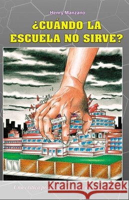 ¿Cuándo la escuela no sirve? Manzano, Henry 9789997409133 Colecciones Culturales Editores Impresores
