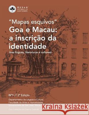 Goa e Macau: a inscrição da identidade: nas línguas, literaturas e culturas Catarina Cottinnelli, Maria Antónia Espadinha, Vera Borges 9789998159037