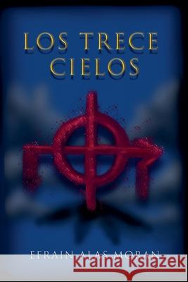 Los Trece Cielos Efrain Alas Moran 9789998301047 Efrain Alas Moran
