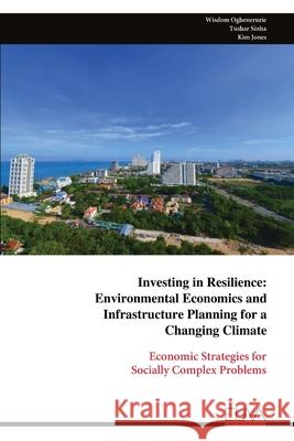 Investing in Resilience: Environmental Economics and Infrastructure Planning for a Changing Climate Wisdom Oghenerurie 9789999320160