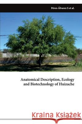 Anatomical Description, Ecology and Biotechnology of Huizache Sandra P?re 9789999320351