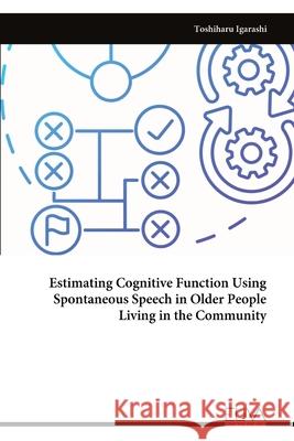 Estimating Cognitive Function Using Spontaneous Speech in Older People Living in the Community Toshiharu Igarashi 9789999320429