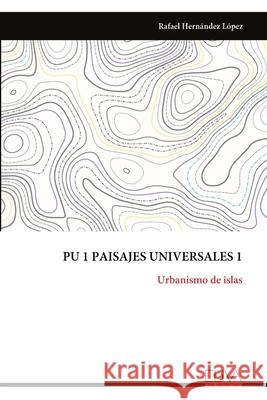 Pu 1 Paisajes Universales 1: Urbanismo de islas Rafael Hern?ndez L?pez 9789999320603
