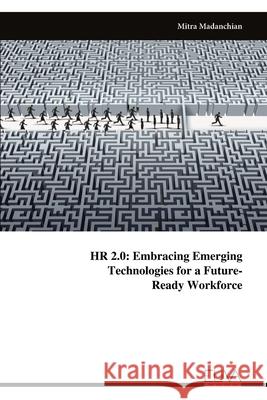 HR 2.0: Embracing EmergingTechnologies for a Future-Ready Workforce Mitra Madanchian 9789999320931