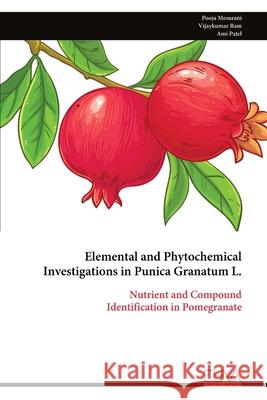 Elemental and Phytochemical Investigations in Punica Granatum L. Pooja Mesurani 9789999321938 Eliva Press