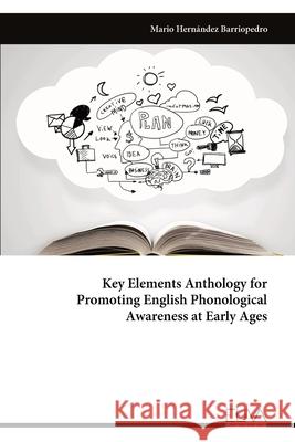 Key Elements Anthology for Promoting English Phonological Awareness at Early Ages Mario Hern?ndez Barriopedro 9789999322126