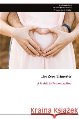 The Zero Trimester: A Guide to Preconception Reedhika Puliani 9789999323611 Eliva Press