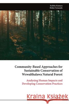 Community-Based Approaches for Sustainable Conservation of Wewalthalawa Natural Forest Kolitha Kumara 9789999324670