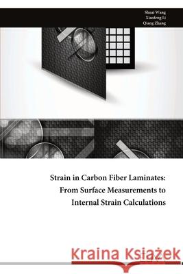 Strain in Carbon Fiber Laminates: From Surface Measurements to Internal Strain Calculations Shuai Wang 9789999324762