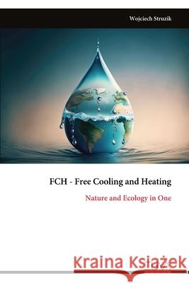 FCH - Free Cooling and Heating: Nature and Ecology in One Wojciech Struzik 9789999326179
