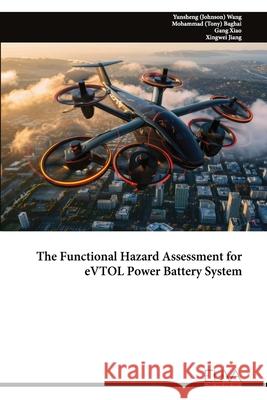 The Functional Hazard Assessment for eVTOL Power Battery System Yunsheng (Johnson) Wang 9789999326902