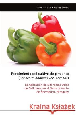 Rendimiento del cultivo de pimiento (Capsicum annuum var. Nathalie) Lorena Paola Paredes Sotelo 9789999327008 Eliva Press