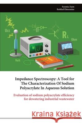 Impedance Spectroscopy: A Tool for The Characterization Of Sodium Polyacrylate In Aqueous Solution Soumia Zaim 9789999327398 Eliva Press