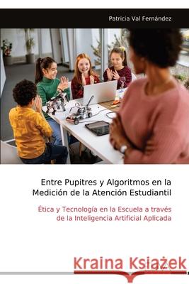 Entre Pupitres y Algoritmos en la Medici?n de la Atenci?n Estudiantil Patricia Val Fern?ndez 9789999327671