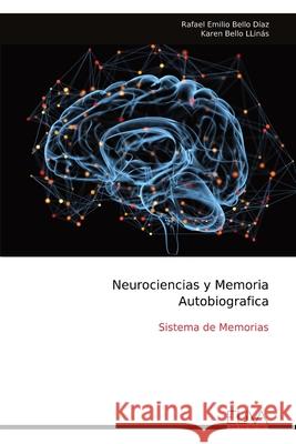 Neurociencias y Memoria Autobiografica: Sistema de Memorias Rafael Emilio Bello D?az 9789999328111