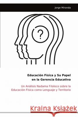 Educaci?n F?sica y Su Papel en la Gerencia Educativa Jorge Miranda 9789999328166