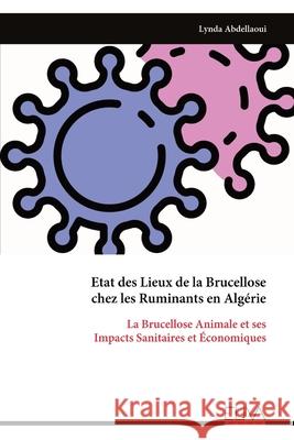 Etat des Lieux de la Brucellose chez les Ruminants en Alg?rie Lynda Abdellaoui 9789999328562 Eliva Press