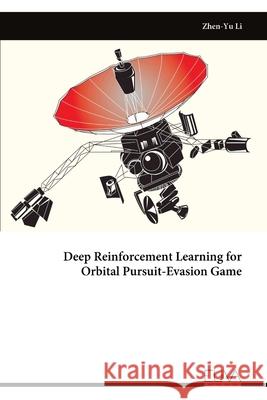 Deep Reinforcement Learning for Orbital Pursuit-Evasion Game Zhen-Yu Li 9789999328746