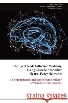 Intelligent Node Influence Modeling Using Cascade Kronecker Neuro- Fuzzy Networks Chandra Sekhar Kolli 9789999329644