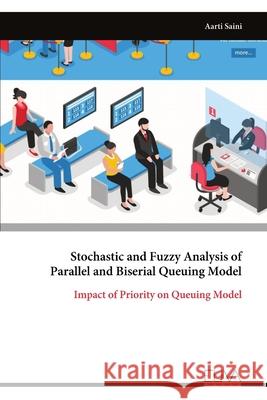 Stochastic and Fuzzy Analysis of Parallel and Biserial Queuing Model Aarti Saini 9789999329958