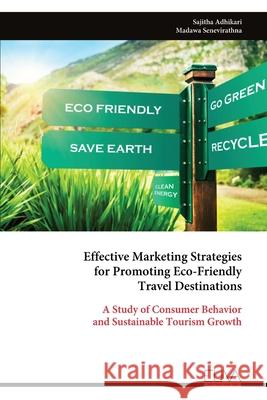 Effective Marketing Strategies for Promoting Eco-Friendly Travel Destinations Sajitha Adhikari 9789999329972