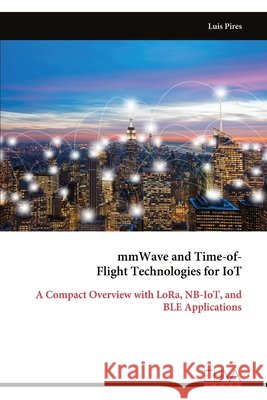 mmWave and Time-of- Flight Technologies for IoT Luis Pires 9789999330626