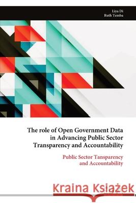 The role of Open Government Data in Advancing Public Sector Transparency and Accountability Liya Di 9789999330848