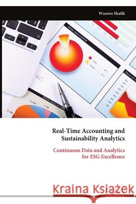 Real-Time Accounting and Sustainability Analytics: Continuous Data and Analytics for ESG Excellence Wasswa Shafik 9789999333085