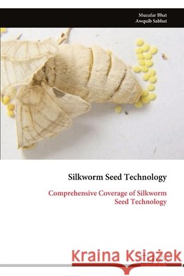 Silkworm Seed Technology: Comprehensive Coverage of Silkworm Seed Technology Muzafar Bhat 9789999333740