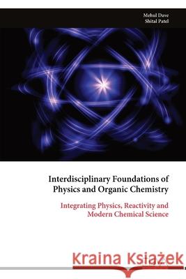 Interdisciplinary Foundations of Physics and Organic Chemistry Mehul Dave 9789999333801