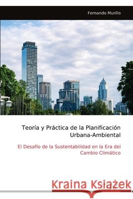 Teor?a y Pr?ctica de la Planificaci?n Urbana-Ambiental Fernando Murillo 9789999334105 Eliva Press