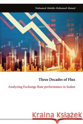 Three Decades of Flux: Analyzing Exchange Rate performance in Sudan Mohamed Abdalla Mohamed Ahmed 9789999334853