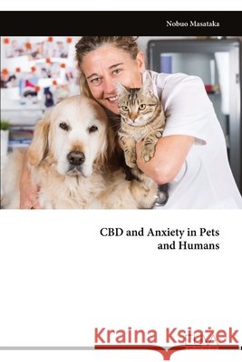CBD and Anxiety in Pets and Humans Nobuo Masataka 9789999334914 Eliva Press