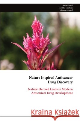 Nature Inspired Anticancer Drug Discovery: Nature-Derived Leads in Modern Anticancer Drug Development Narwal, Sonia 9789999337809 Eliva Press
