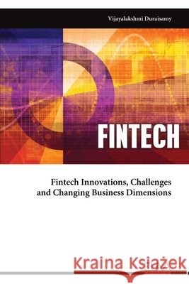 Fintech Innovations, Challenges and Changing Business Dimensions Duraisamy, Vijayalakshmi 9789999340328