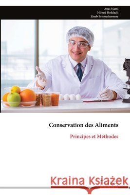 Conservation des Aliments: Principes et M?thodes Anas Mami Miloud Heddadji Zineb Benmechernene 9789999341745 Eliva Press