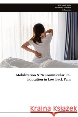 Mobilization & Neuromuscular Re-Education in Low Back Pain Singh, Kshtrashal, Radakisnin, Khomala, Arora, Esha 9789999345972