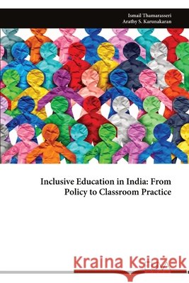 Inclusive Education in India: From Policy to Classroom Practice Thamarasseri, Ismail, Karunakaran, Arathy S. 9789999346566