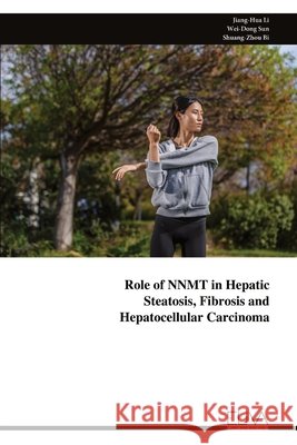 Role of NNMT in Hepatic Steatosis, Fibrosis and Hepatocellular Carcinoma Li, Jiang-Hua, Sun, Wei-Dong, Bi, Shuang-Zhou 9789999346771
