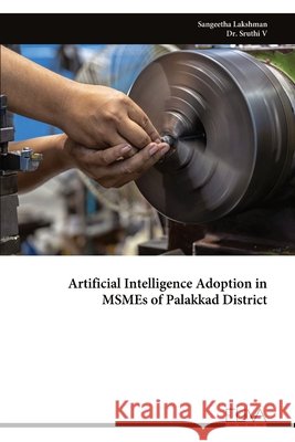 Artificial Intelligence Adoption in MSMEs of Palakkad District Sangeetha Lakshman Sruthi V 9789999348263