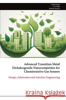 Advanced Transition Metal Dichalcogenide Nanocomposites for Chemiresistive Gas Sensors: Design, Fabrication and Interface Engineering Sonika Kodan V. K. Malik Ramesh Chandra 9789999349482