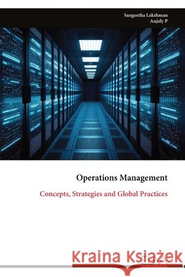 Operations Management: Concepts, Strategies and Global Practices Sangeetha Lakshman Anjaly P 9789999352208