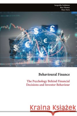 Behavioural Finance: The Psychology Behind Financial Decisions and Investor Behaviour Sangeetha Lakshman Riya Thomas Mary Davis 9789999352239 Eliva Press