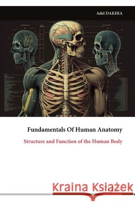 Fundamentals Of Human Anatomy: Structure and Function of the Human Body Adel Dakhia 9789999353113 Eliva Press