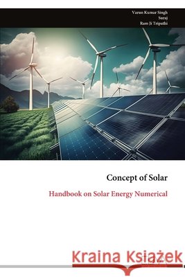 Concept of Solar: Handbook on Solar Energy Numerical Varun Kumar Singh Ram Ji Tripathi 9789999353250