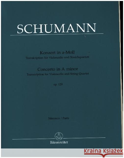 Konzert in a-Moll op. 129 (Transkription für Violoncello und Streichquartett) Schumann, Robert 9790006578047