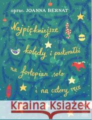 Najpiękniejsze kolędy i pastorałki Joanna Bernat 9790274042554