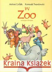 W zoo Antoni Cofalik, Romuald Twardowski 9790801507419